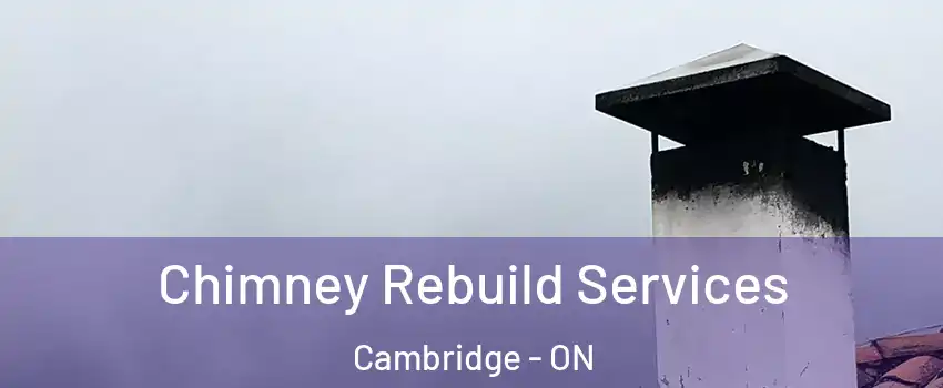  Chimney Rebuild Services Cambridge - ON