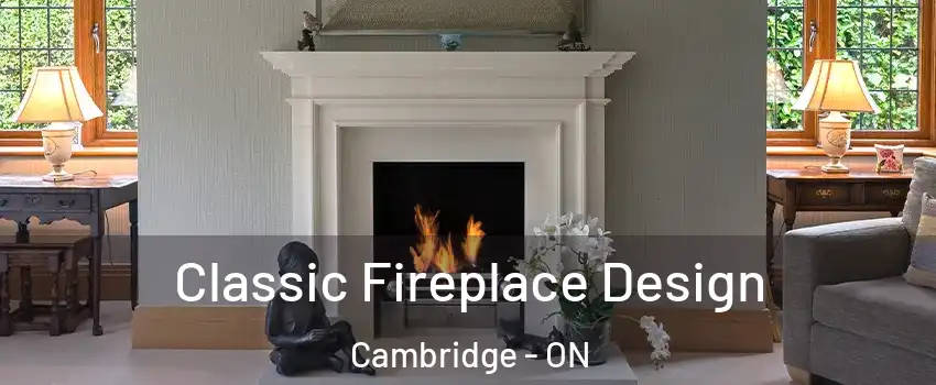  Classic Fireplace Design Cambridge - ON