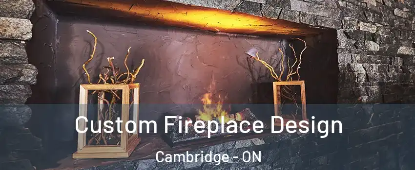  Custom Fireplace Design Cambridge - ON