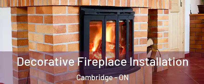  Decorative Fireplace Installation Cambridge - ON