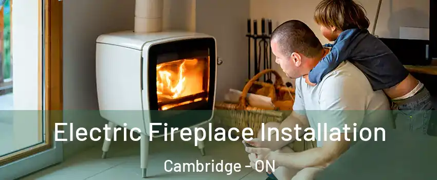  Electric Fireplace Installation Cambridge - ON