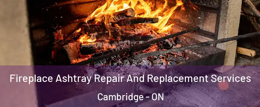  Fireplace Ashtray Repair And Replacement Services Cambridge - ON