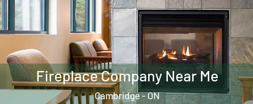  Fireplace Company Near Me Cambridge - ON