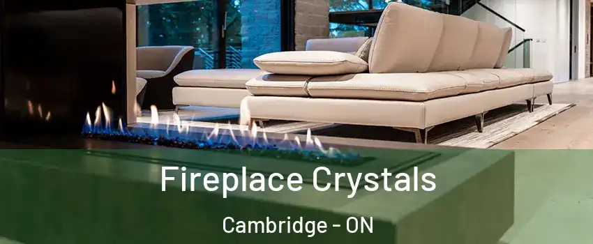  Fireplace Crystals Cambridge - ON