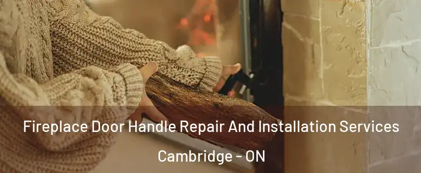  Fireplace Door Handle Repair And Installation Services Cambridge - ON