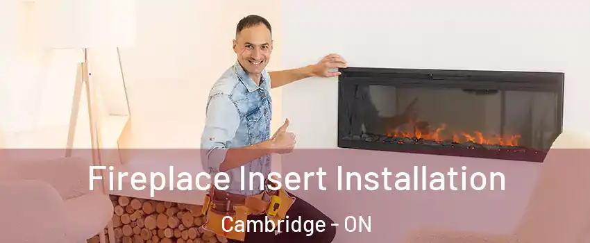 Fireplace Insert Installation Cambridge - ON