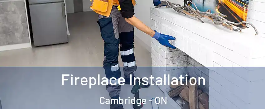  Fireplace Installation Cambridge - ON