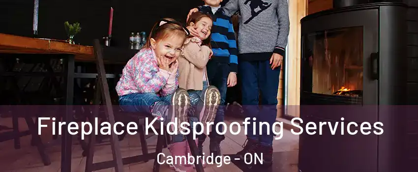  Fireplace Kidsproofing Services Cambridge - ON