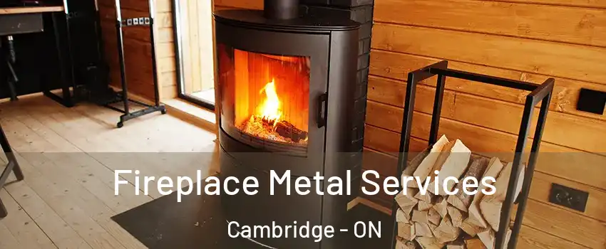 Fireplace Metal Services Cambridge - ON