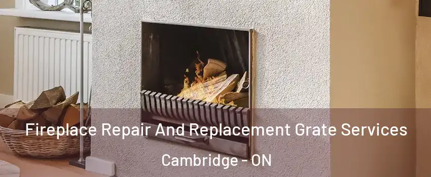  Fireplace Repair And Replacement Grate Services Cambridge - ON