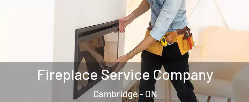Fireplace Service Company Cambridge - ON