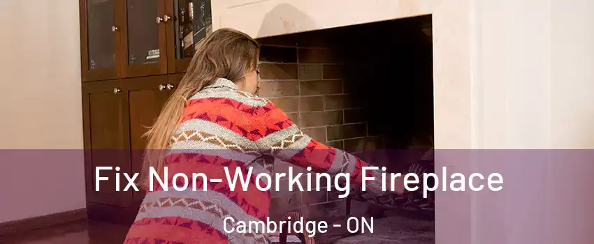  Fix Non-Working Fireplace Cambridge - ON