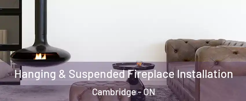  Hanging & Suspended Fireplace Installation Cambridge - ON