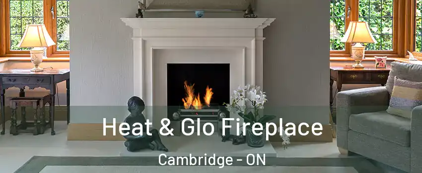  Heat & Glo Fireplace Cambridge - ON