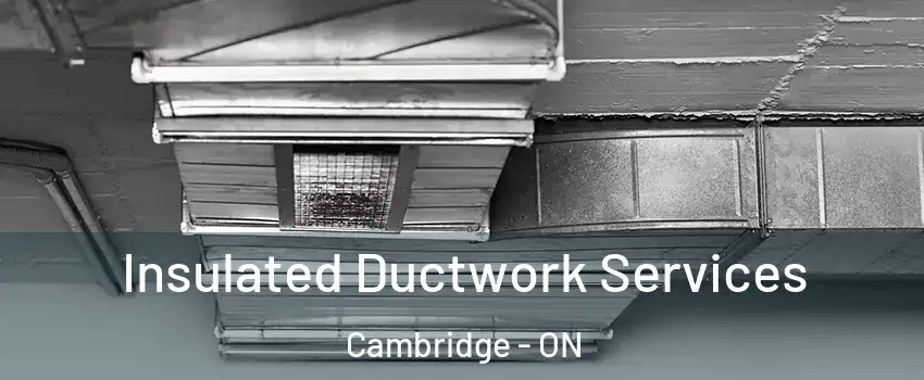  Insulated Ductwork Services Cambridge - ON