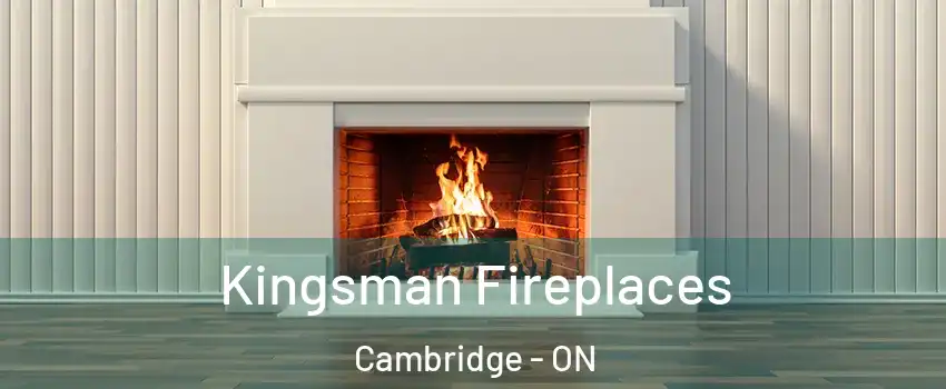  Kingsman Fireplaces Cambridge - ON