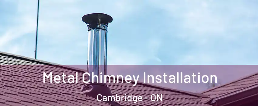  Metal Chimney Installation Cambridge - ON
