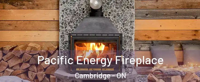  Pacific Energy Fireplace Cambridge - ON