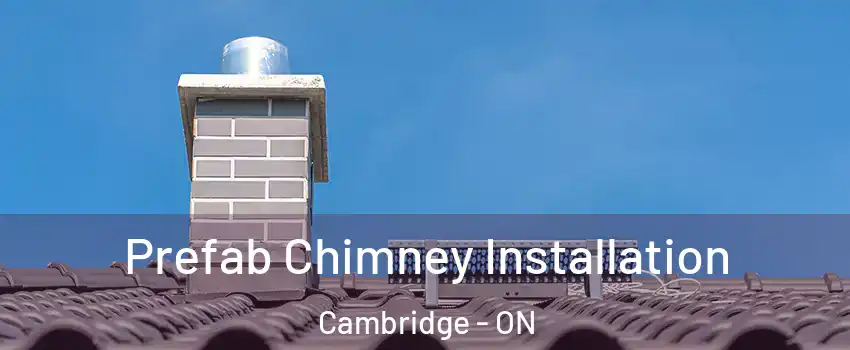  Prefab Chimney Installation Cambridge - ON