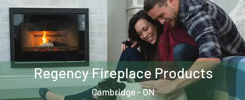  Regency Fireplace Products Cambridge - ON