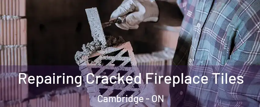  Repairing Cracked Fireplace Tiles Cambridge - ON
