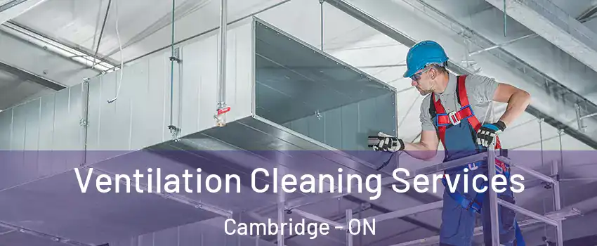  Ventilation Cleaning Services Cambridge - ON