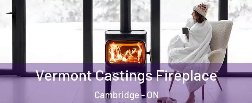  Vermont Castings Fireplace Cambridge - ON