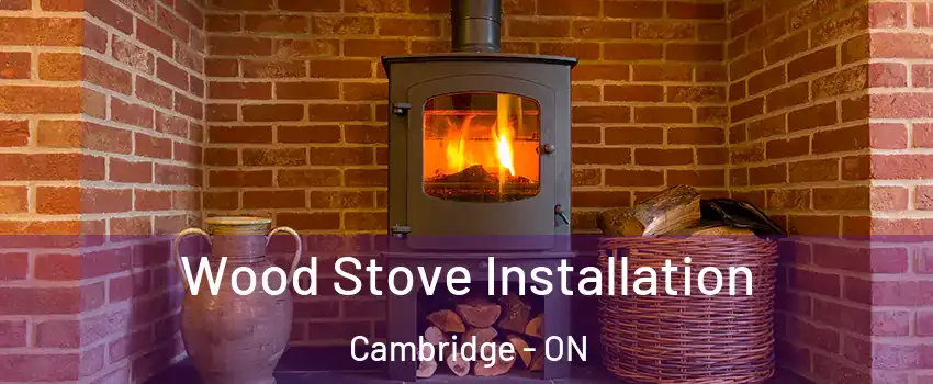  Wood Stove Installation Cambridge - ON